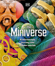 Title: The Miniverse: A Microscopic Journey Into Hidden Worlds, Author: DK