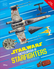 Title: Star Wars Encyclopedia of Starfighters and Other Vehicles: Discover More Than 230 Vehicles From a Galaxy Far, Far Away!, Author: Brandon Wainerdi