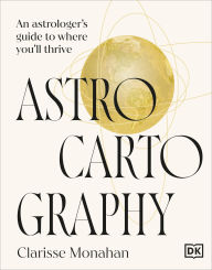 Astrocartography: An Astrologer's Guide to Where You'll Thrive
