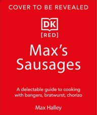 Title: Cooking with Sausages: Delicious Recipes for Bratwurst, Chipolatas, Chorizo & More, Author: Max Halley