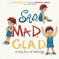 Title: Sad, Mad, Glad: A Day Full of Feelings, Author: John Micklos Jr.