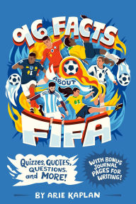 Title: 96 Facts About FIFA: Quizzes, Quotes, Questions, and More! With Bonus Journal Pages for Writing!, Author: Arie Kaplan