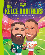 Title: The Kelce Brothers: A Who HQ Illustrated Biography, Author: Ellen Labrecque