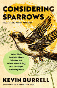 Considering Sparrows: What Birds Teach Us About Who We Are, Where We're Going, and the Joy of Following Jesus