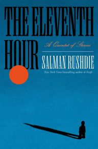 Title: The Eleventh Hour: A Quintet of Stories, Author: Salman Rushdie