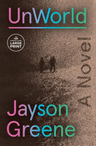 Title: UnWorld: A Novel, Author: Jayson Greene