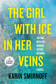 Title: The Girl with Ice in Her Veins: A Lisbeth Salander Novel, Author: Karin Smirnoff