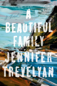 Title: A Beautiful Family: A Novel, Author: Jennifer Trevelyan