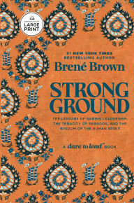 Title: Strong Ground: The Lessons of Daring Leadership, the Tenacity of Paradox, and the Wisdom of the Human Spirit, Author: Brené Brown