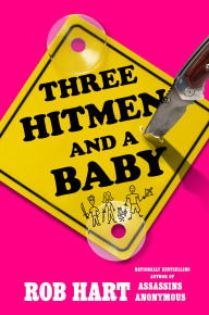 Title: Three Hitmen and a Baby, Author: Rob Hart