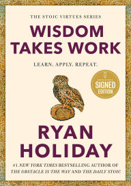 Title: Wisdom Takes Work: Learn. Apply. Repeat. (Signed Book), Author: Ryan Holiday