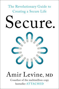 Title: Secure: The Revolutionary Guide to Creating a Secure Life, Author: Amir Levine