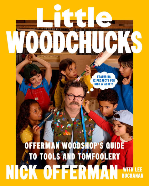 Little Woodchucks: Offerman Woodshop's Guide to Tools and Tomfoolery (Signed Book)