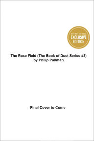Title: The Rose Field (B&N Exclusive Edition) (The Book of Dust Series #3), Author: Philip Pullman