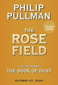 Title: The Rose Field (B&N Exclusive Edition) (The Book of Dust Series #3), Author: Philip Pullman