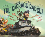Title: Here Comes the Garbage Barge!, Author: Jonah Winter