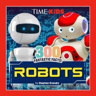 Title: TIME for Kids: 300 Fantastic Facts!: Robots, Author: Stephen Krensky