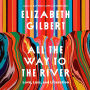 All the Way to the River: Love, Loss, and Liberation