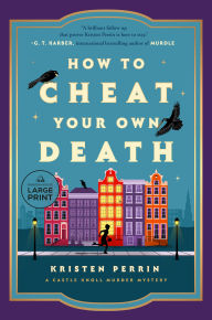 Title: How to Cheat Your Own Death: A Novel, Author: Kristen Perrin
