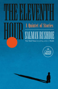 Title: The Eleventh Hour: A Quintet of Stories, Author: Salman Rushdie