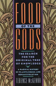 Title: Food of the Gods: The Search for the Original Tree of Knowledge A Radical History of Plants, Drugs, and Human Evolution, Author: Terence McKenna