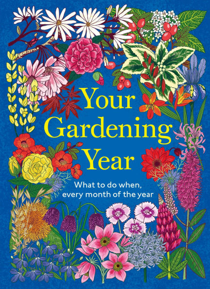 Your Gardening Year: What to Do When, Every Month of the Year
