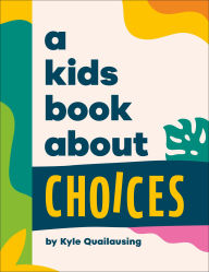 Title: A Kids Book About Choices, Author: Kyle Quilausing