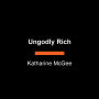 Ungodly Rich: A Novel