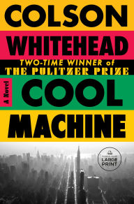 Title: Cool Machine: A Novel, Author: Colson Whitehead