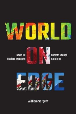 World on Edge: Covid-19,Climate Change, Ukraine and Solutions.