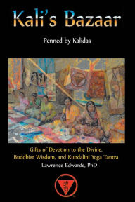Title: Kali's Bazaar: Gifts of Devotion to the Divine, Buddhist Wisdom and Kundalini Yoga Tantra, Author: Lawrence Edwards