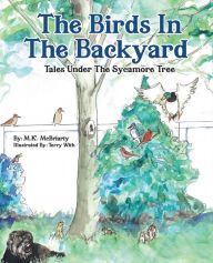 Title: The Birds In The Backyard Tales Under The Sycamore Tree, Author: M.K McBriarty