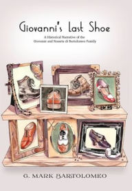 Free pc phone book download Giovanni's Last Shoe: A Historical Narrative of the Giovanni and Rosaria di Bartolomeo Family 9798218006884 English version  by Mark Bartolomeo, Susan Gaigher, Jinjer Markley, Mark Bartolomeo, Susan Gaigher, Jinjer Markley