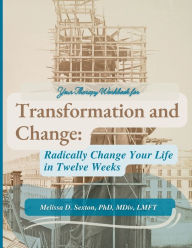 Title: Transformation and Change: Radically Change Your Life In Twelve Weeks, Author: Melissa D. Sexton