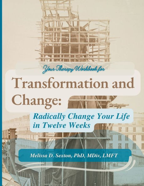 Transformation and Change: Radically Change Your Life Twelve Weeks