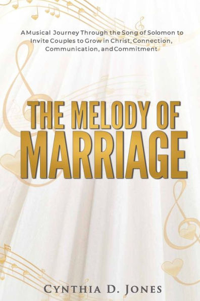 the Melody of Marriage: A Musical Journey Through Song Solomon to Invite Couples Grow Christ, Connection, Communication, and Commitment