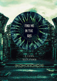 Title: Find Me in the Iris, Author: E. Lynn Alexander