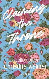 Free textbook downloads Claiming the Throne 9798218015169 by Christine Weimer 