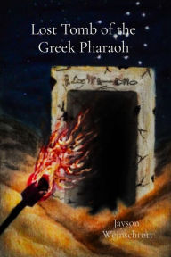 Title: Lost Tomb of the Greek Pharaoh, Author: Jayson Weinschrott