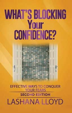 What's Blocking Your Confidence?: Effective Ways to Conquer Your Fears