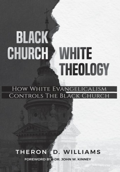 Black Church/White Theology: How White Evangelicalism Controls the ...