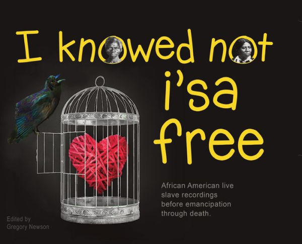 I Knowed not i'sa free: African American live slave recordings before emancipation through death.