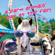 Title: A Farm Animals' Day At The Fair: No Ordinary Farm-For the love of resuced animals, Author: Stephanie Matolyak