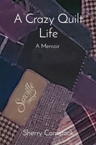 A Crazy Quilt Life: Memoir