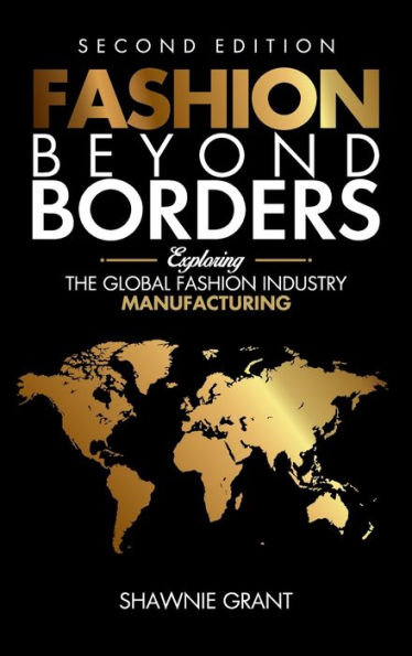 Fashion Beyond Borders: Exploring The Global Fashion Industry Manufacturing