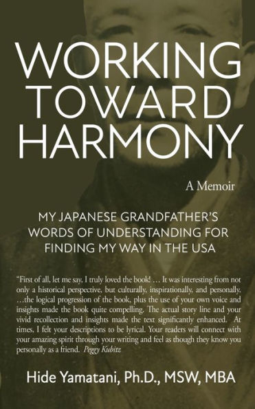 Working Toward Harmony: A Memoir - My Japanese Grandfather's Words of Understanding for Finding My Way in the USA: A Memoir -