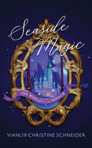 Title: Seaside Magic The World of the Mirror, Author: Vianlix-christine Schneider