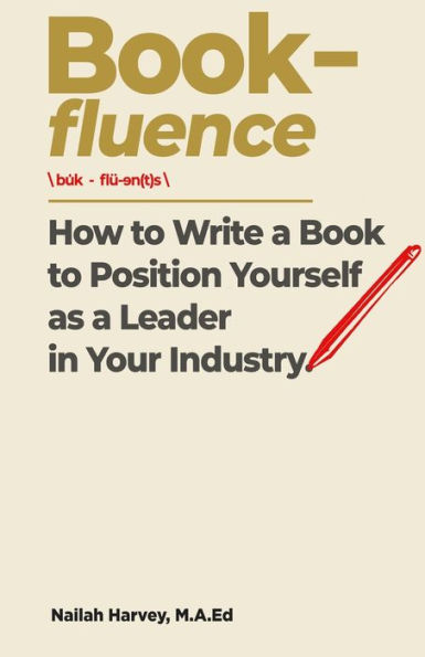 Book-fluence: How to Write a Book Position Yourself as Leader Your Industry