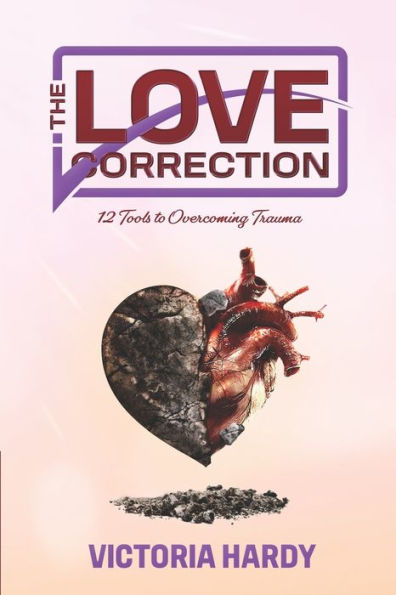 The Love Correction: 12 Tools to Overcoming Trauma