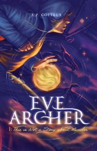 Title: Eve Archer: This is Not a Story about Murder, Author: A P Coiteux